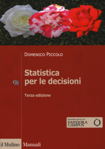 Statistica per le decisioni. La conoscenza umana sostenuta dall'evidenza empirica - Domenico Piccolo