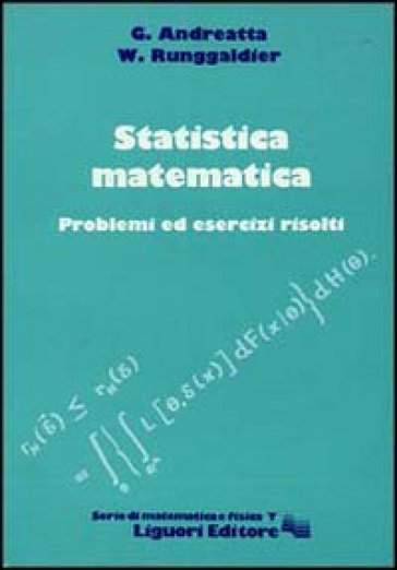 Statistica matematica. Problemi ed esercizi risolti - Giovanni Andreatta - Wolfgang J. Runggaldier