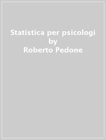 Statistica per psicologi - Roberto Pedone