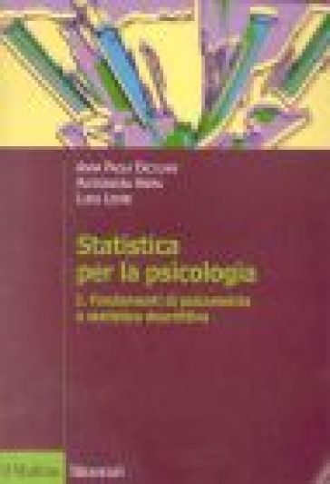 Statistica per la psicologia. 1.Fondamenti di psicometria e statistica descrittiva - Luigi Leone - Anna Paola Ercolani - Alessandra Areni