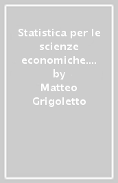 Statistica per le scienze economiche. Esercizi con richiami di teoria