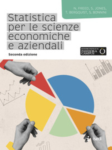 Statistica per le scienze economiche e aziendali - Ned Freed - Stacey Jones - Tim Bergquist