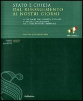 Stato e Chiesa dal Risorgimento ai nostri giorni. A 150 anni dall unità d Italia e dalla fondazione de «L Osservatore Romano». Catalogo della mostra