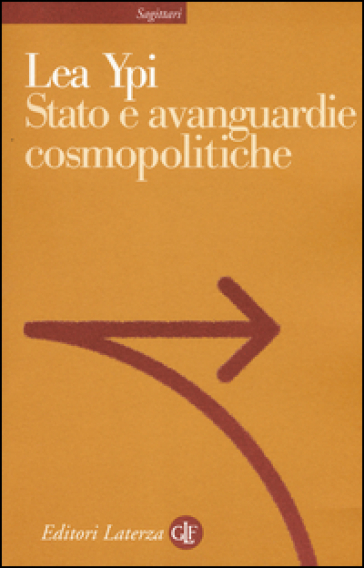 Stato e avanguardie cosmopolitiche - Lea Ypi