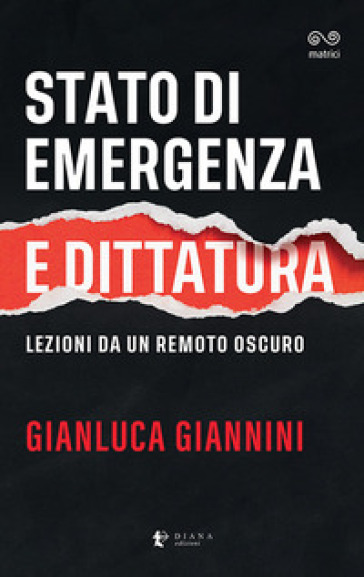 Stato di emergenza e dittatura. Lezioni da un remoto oscuro - Gianluca Giannini