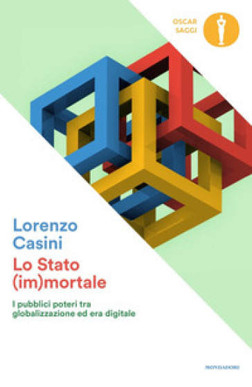 Lo Stato (im)mortale. I pubblici poteri tra globalizzazione ed era digitale - Lorenzo Casini