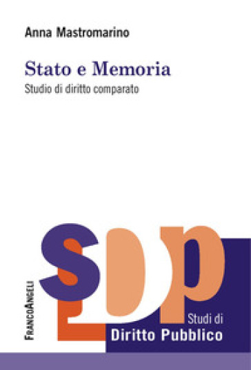 Stato e memoria. Studio di diritto comparato - Anna Mastromarino