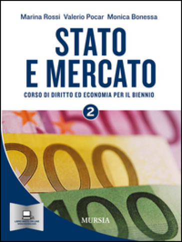 Stato e mercato. Corso di economia. Per il biennio delle Scuole superiori. Vol. 2 - Marina Rossi - Valerio Pocar - Bonessa