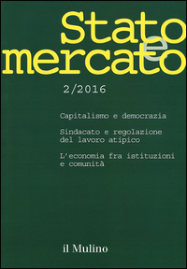 Stato e mercato. Quadrimestrale di analisi dei meccanismi e delle istituzioni sociali, politiche ed economiche (2016). 2.