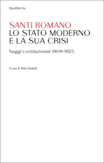Lo Stato moderno e la sua crisi. Saggi costituzionali 1909-1925 - Santi Romano