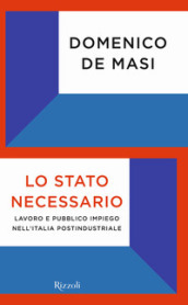 Lo Stato necessario. Lavoro e pubblico impiego nell Italia postindustriale