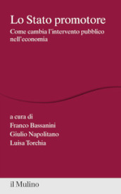 Lo Stato promotore. Come cambia l intervento pubblico nell economia