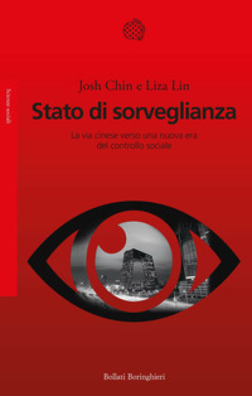 Stato di sorveglianza. La via cinese verso una nuova era del controllo sociale - Liza Lin - Josh Chin