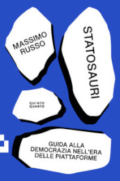 Statosauri. Guida alla democrazia nell era delle piattaforme