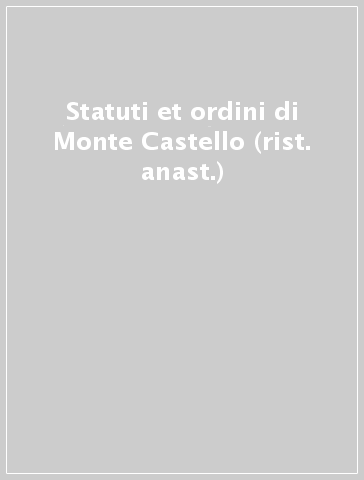 Statuti et ordini di Monte Castello (rist. anast.)