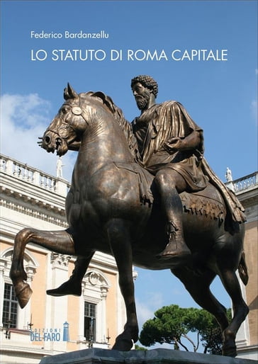 Lo Statuto di Roma Capitale. Principi fondamentali e sua evoluzione nel tempo - Federico Bardanzellu