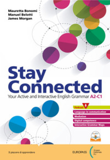 Stay connected. With Companion. Per le Scuole superiori. Con e-book. Con espansione online - Mauretta Bonomi - Manuel Belotti - James Morgan