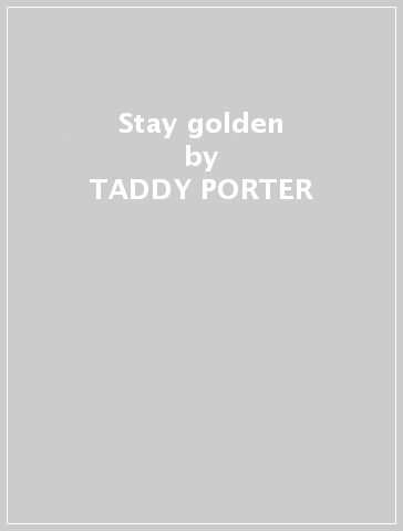 Stay golden - TADDY PORTER