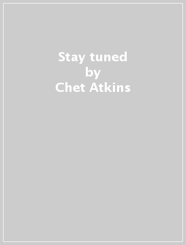 Stay tuned - Chet Atkins