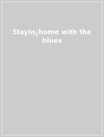 Stayin¿home with the blues