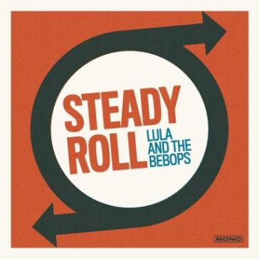 Steady roll - LULA AND THE BEBOPS