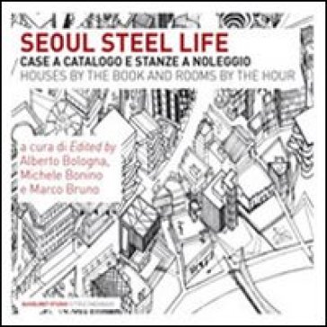 Steel Life. Case a catalogo e stanze a noleggio di Seoul. Ediz. illustrata