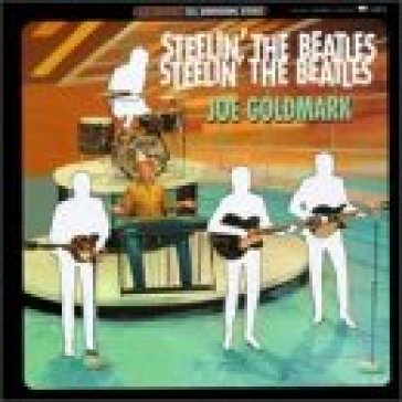 Steelin' the beatles - JOE GOLDMARK