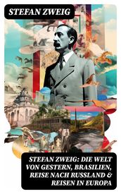 Stefan Zweig: Die Welt von Gestern, Brasilien, Reise nach Rußland & Reisen in Europa