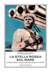 La Stella Rossa sul mare. La marina militare sovietica nella seconda guerra mondiale