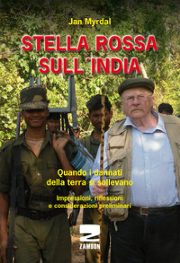 Stella rossa sull'India. Quando i dannati della terra si sollevano. Impressioni, riflessioni e considerazioni preliminari - Jan Myrdal