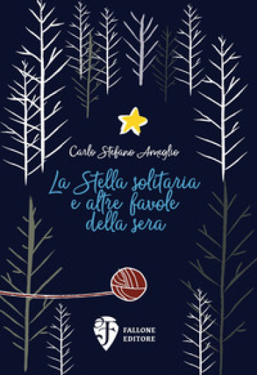 La Stella solitaria e altre favole della sera. Ediz. illustrata - Carlo Stefano Ameglio