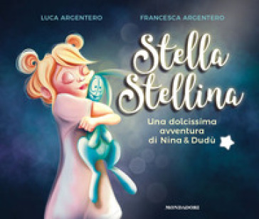 Stella stellina. Una dolcissima avventura di Nina & Dudù. Ediz. a colori - Luca Argentero