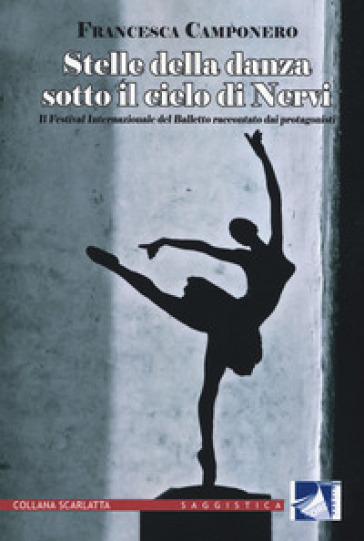 Stelle della danza sotto il cielo di Nervi. Il Festival internazionale del Balletto raccontato dai protagonisti. Ediz. illustrata - Francesca Camponero