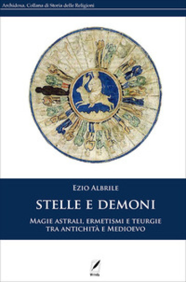Stelle e demoni. Magie astrali, ermetismi e teurgie tra antichità e Medioevo. Nuova ediz. - Ezio Albrile