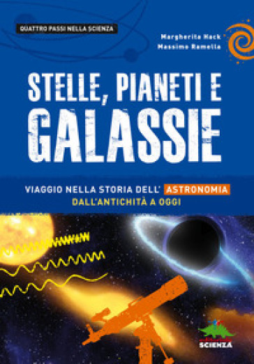 Stelle, pianeti e galassie. Viaggio nella storia dell'astronomia dall'antichità ad oggi - Margherita Hack - Massimo Ramella