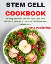 Stem Cell Cookbook : Fueling Renewal: Nourish Your Cells with Delicious Recipes in the Stem Cell Cookbook Adventure