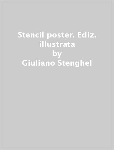 Stencil poster. Ediz. illustrata - Giuliano Stenghel - Lex