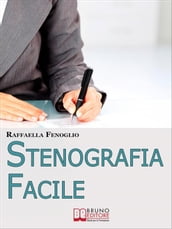 Stenografia Facile. Come Arrivare a Scrivere 180 Parole al Minuto a Mano Libera. (Ebook Italiano - Anteprima Gratis)