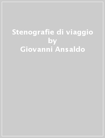 Stenografie di viaggio - Giovanni Ansaldo