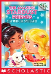 Step Into the Spotlight!: A Branches Book (The Amazing Stardust Friends #1)