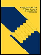 A Step-by-Step Guide to SPSS for Sport and Exercise Studies