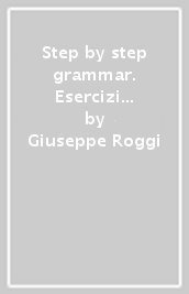 Step by step grammar. Esercizi integrativi di lingua inglese. Per le Scuole superiori. Con espansione online. Vol. 1