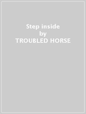 Step inside - TROUBLED HORSE