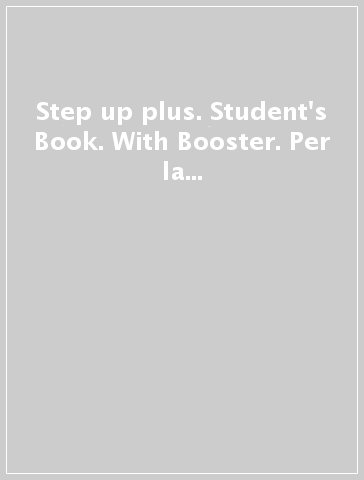 Step up plus. Student's Book. With Booster. Per la Scuola media. Con e-book. Con espansione online. Vol. 1