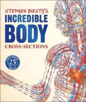 Stephen Biesty s Incredible Body Cross-Sections