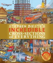 Stephen Biesty s Incredible Cross-Sections of Everything