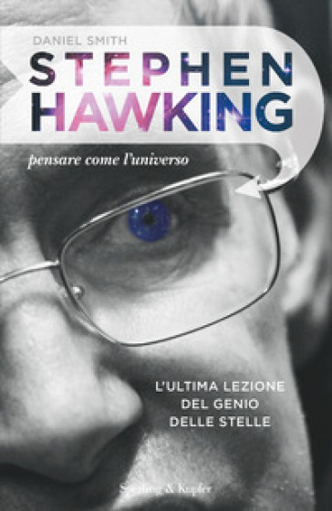 Stephen Hawking. Pensare come l'universo - Daniel Smith