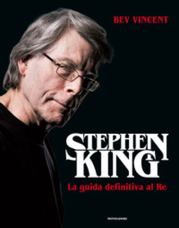 Stephen King. La guida definitiva al Re. Ediz. illustrata - Bev Vincent