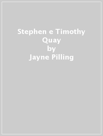 Stephen e Timothy Quay - Jayne Pilling - Fabrizio Liberti