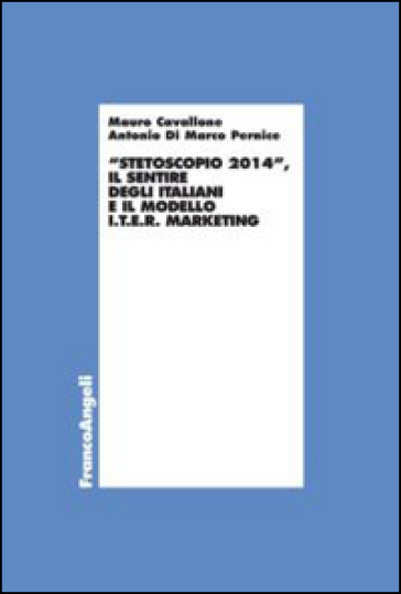 Stetoscopio 2014. Il sentire degli italiani e il modello I.t.e.r. marketing - Mauro Cavallone - Antonio Di Marco Pernice